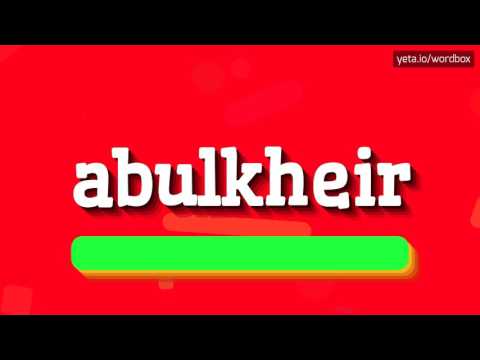 ABULKHEIR - HOW TO PRONOUNCE IT!?