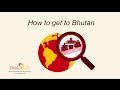 How to get to Bhutan Video Guide - YouTube