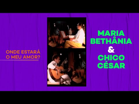 Chico César e Maria Bethânia | Onde Estará O Meu Amor (Extra)