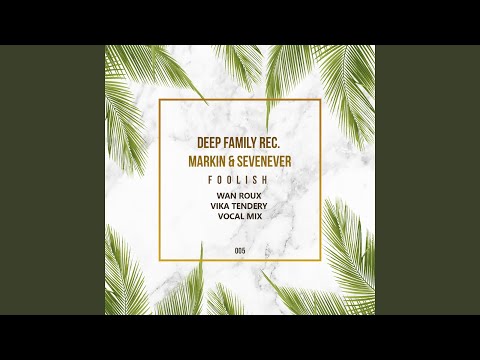 Foolish (feat. SevenEver) (Wan Roux & Vika Tendery Vocal Mix)