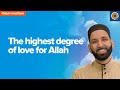 The Highest Degree Of Love For Allah Khutbah By Dr Omar Suleiman