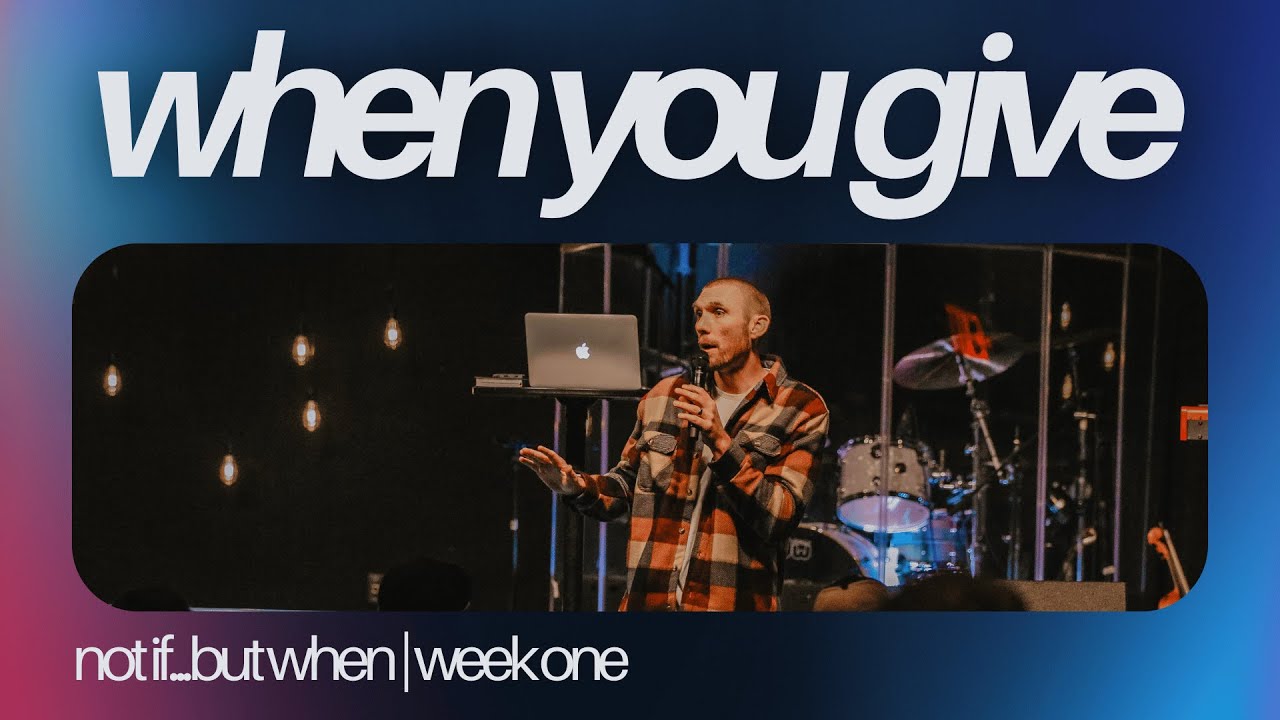 When You Give | Not If...But When | Pastor Zach Kelley