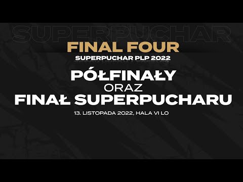 FINAL FOUR - PÓŁFINAŁY oraz FINAŁ | Superpuchar PLP 2022