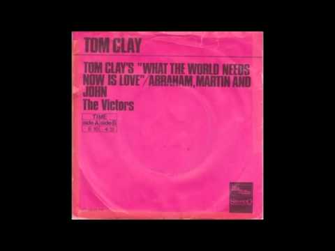 TOM CLAY "WHAT THE WORLD NEEDS NOW/ABRAHAM,MARTIN AND JOHN"