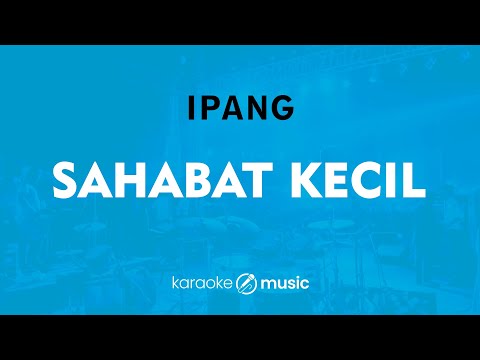 Sahabat Kecil - Ipang (KARAOKE VERSION)