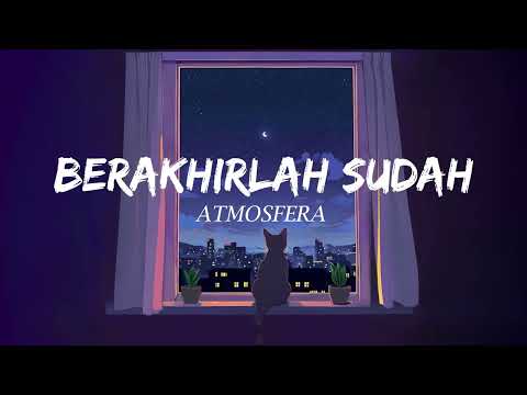 Atmosfera - Berakhirlah Sudah (Lirik Video)