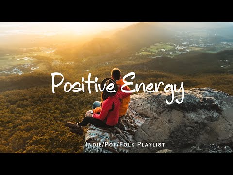 Positive Energy 🌞 Nice music to lift your mood | An Indie/Pop/Folk/Acoustic Playlist