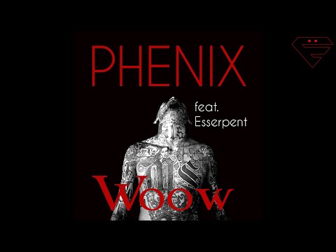 Phénix ft. Esserpent - Woow