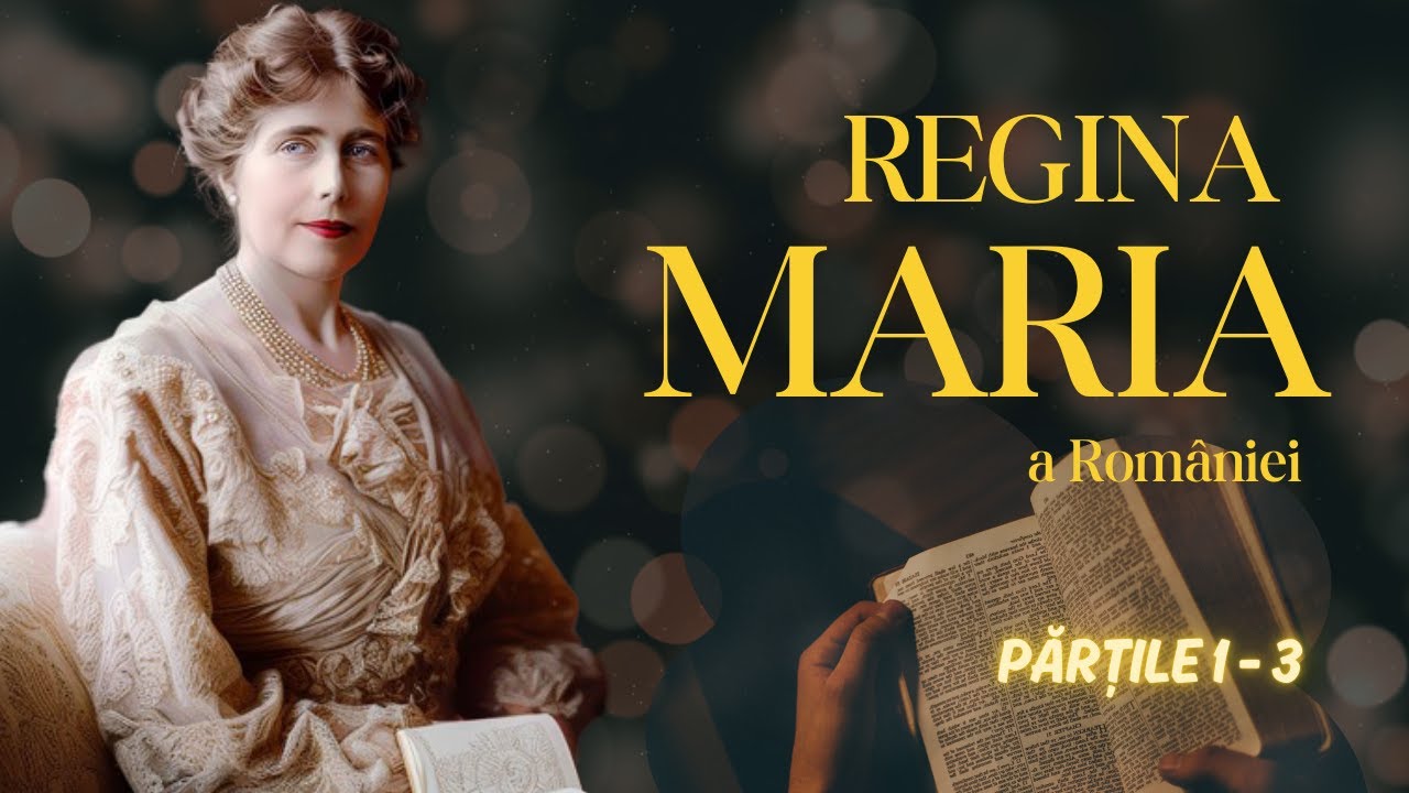 Extraordinara viață a Reginei Maria | Părțile 1-3 | O prințesă britanică în slujba românilor👑