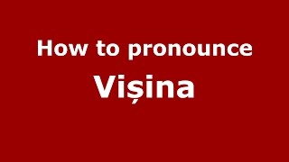 How to pronounce Vișina