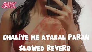 Choliya Me Atakal Paran (Slowed+Reverb) Choli Song