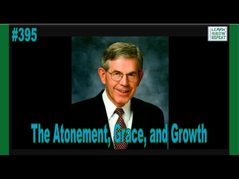 #395  The Atonement, Grace, and Growth