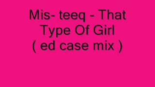 Mis- teeq - That Type Of Girl ( ed case mix )