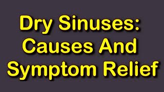 Dry Sinuses: Causes And Symptom Relief