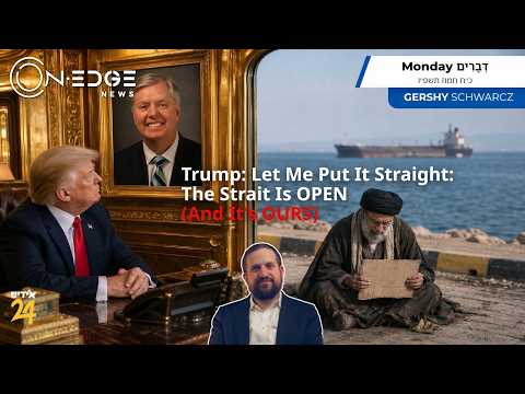 Trump Puts It Straight: The Strait Is OPEN / (And It's OURS)" | On Edge News | Gershy Schwarcz