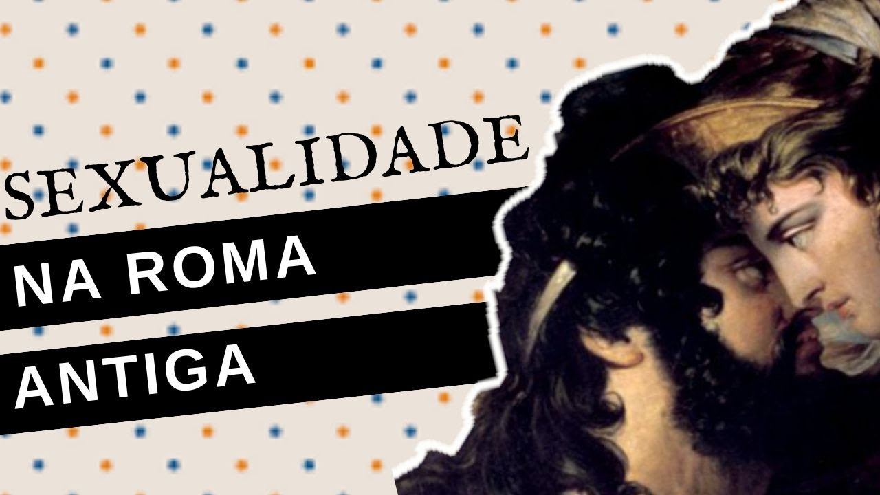 A SEXUALIDADE NA ROMA ANTIGA
