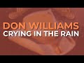 Don Williams - Crying In The Rain (Official Audio)