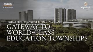 Digital Hub Ecosystem by Sinar Mas Land | Gateway to World-Class Education Townships
