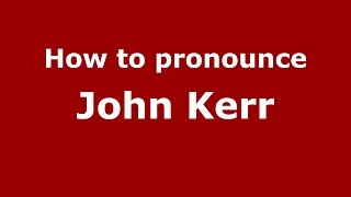 How to pronounce John Kerr