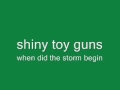 shiny toy guns: when did the storm begin [full HQ]