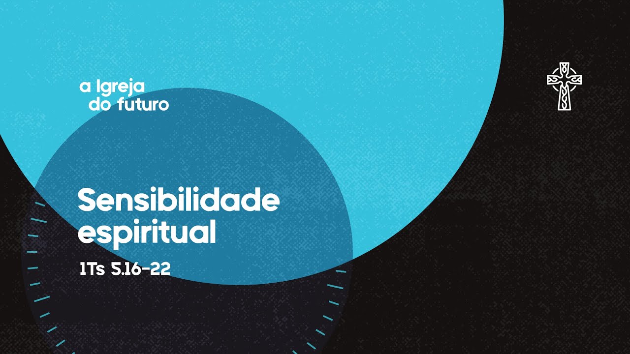 11 - Igreja do Futuro - Sensibilidade Espiritual - Pr. Guilherme de Carvalho - 04/05/2025