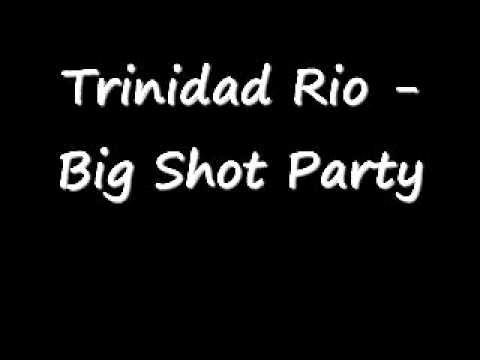 Trinidad Rio - Big Shot Party