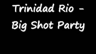 Trinidad Rio - Big Shot Party