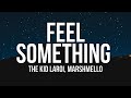 The Kid LAROI - FEEL SOMETHING (Lyrics) ft. Marshmello
