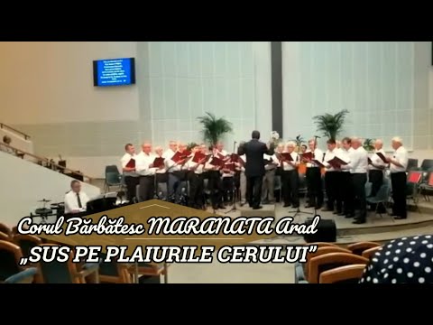 CORUL BĂRBĂTESC MARANATA ARAD - „SUS PE PLAIURILE CERULUI”
