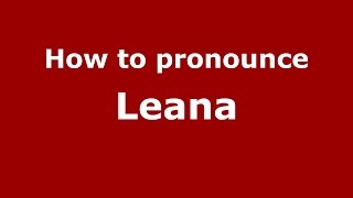 How to pronounce Leana