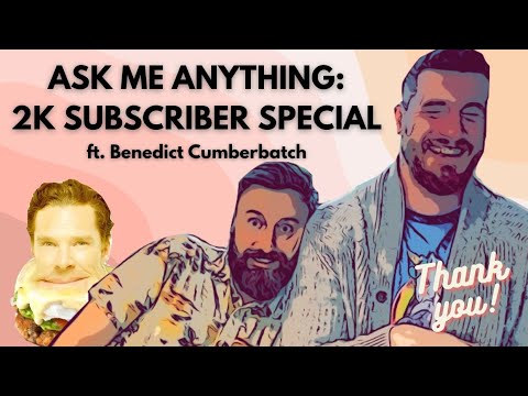 Ask me anything: 2k subscriber special ft Benedict cumberbatch