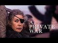 A Private War - Official Trailer