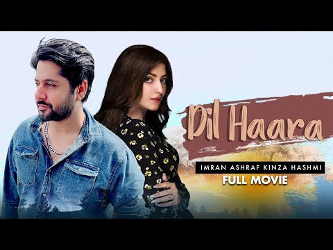 Dil Haara (دل ہارا) | Full Movie | Imran Ashraf, Kinza Hashmi | A True Love Story | IAM2G