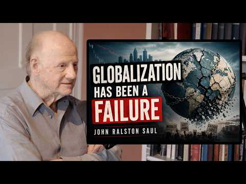 The Death of Globalization: How We Got It All Wrong | John Ralston Saul
