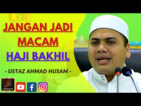 Ustaz Ahmad Husam - JANGAN JADI MACAM HAJI BAKHIL