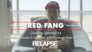 RED FANG 'Only Ghosts' In-Studio Episode 5 - Interview with Producer Ross Robinson