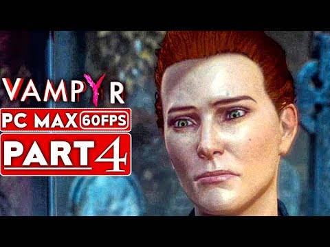 VAMPYR Gameplay Walkthrough Part 4 [1080p HD 60FPS PC MAX SETTINGS] - No Commentary