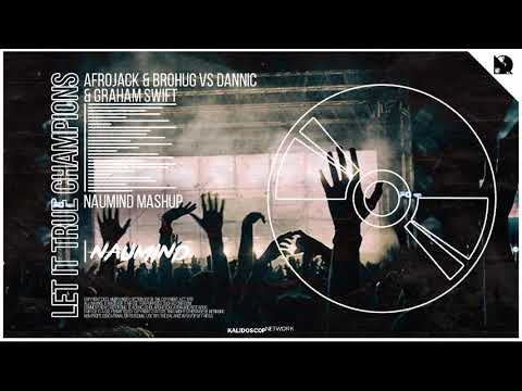 Afrojack & Brohug vs Dannic & Graham Swift - Let It True Champions (Naumind Mashup)