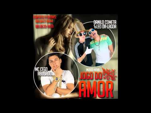 MC CEGO ABUSADO E DANILO COMETA E LEO DA LAGOA - JOGO DO AMOR - MÚSICA NOVA