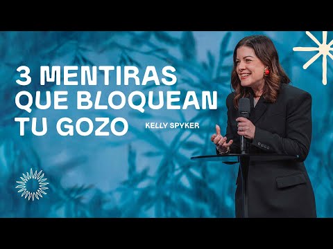 3 mentiras que bloquean tu gozo - Kelly Spyker