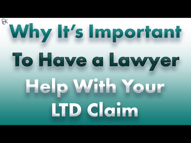 Why It's Important To Have a Lawyer Help With Your LTD Claim