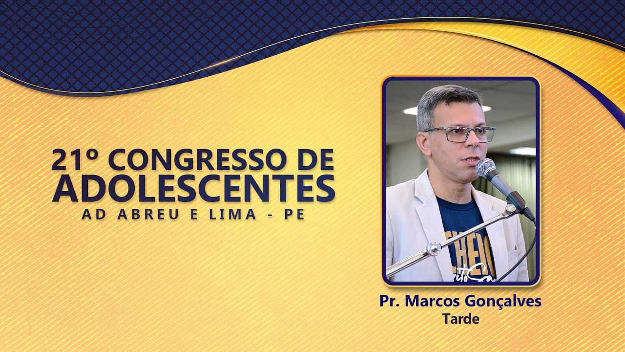Pr. Marcos Gonçalves - 21º Congresso de Adolescentes - Ieadalpe - 28/07/2022 (Quinta)