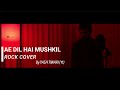 Ae Dil Hai Mushkil Rock Cover Yash Tiwari Yt Ranbir Kapoor Anushka Sharma YtProductions