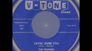 CRYIN’ OVER YOU, The Cruisers, (V-Tone #213)  1960