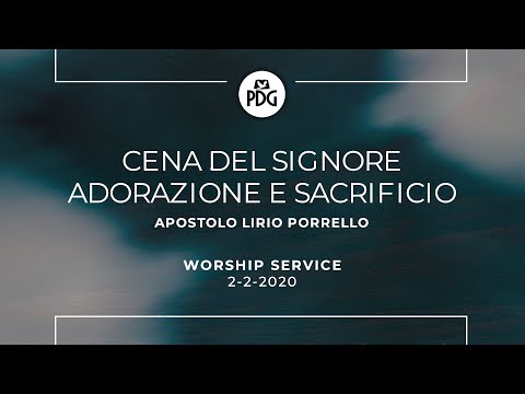 Cena del Signore - Adorazione e Sacrificio - Apostolo Lirio Porrello - 2 Febbraio 2020