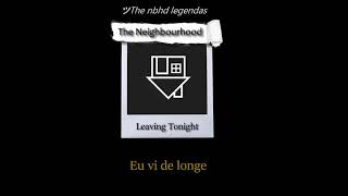 The Neighbourhood - Leaving Tonight (TRADUÇÃO/LEGENDADO)