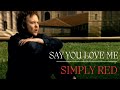 Simply Red - Say You Love Me (Official Video)