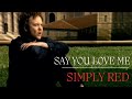 Simply Red -Say You Love Me 