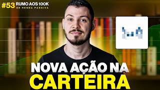 RUMO AOS 100K #53: Nova ação na Carteira!