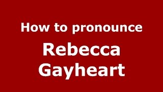 How to pronounce Rebecca Gayheart